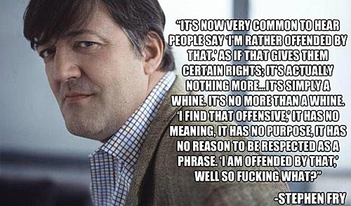 It's now very common to hear people say "I'm rather offended by that. As if that gives them certain rights; It's simply a whine. It's no more than a whine.