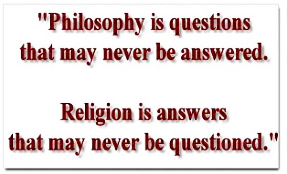 Philosophy is questions that may never be answered; religion is answers that may never be questioned