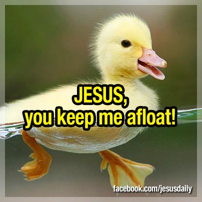 Jesus, you keep me afloat